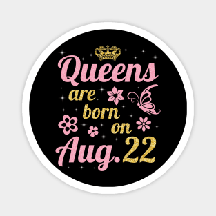 Queens Are Born On August 22 Happy Birthday To Me You Nana Mommy Sister Wife Daughter Magnet